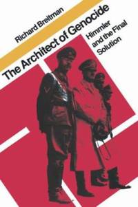 The Architect of Genocide : Himmler and the Final Solution by Richard Breitman - 1992