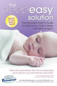 The Sleepeasy Solution : The Exhausted Parent's Guide to Getting Your Child to Sleep from Birth...
