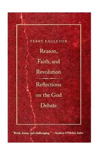 Reason, Faith, and Revolution: Reflections on the God Debate (Terry Lectures) (The Terry Lectures)