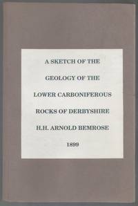 A Sketch of the Geology of the Lower Carboniferous Rocks of Derbyshire. With special reference to...