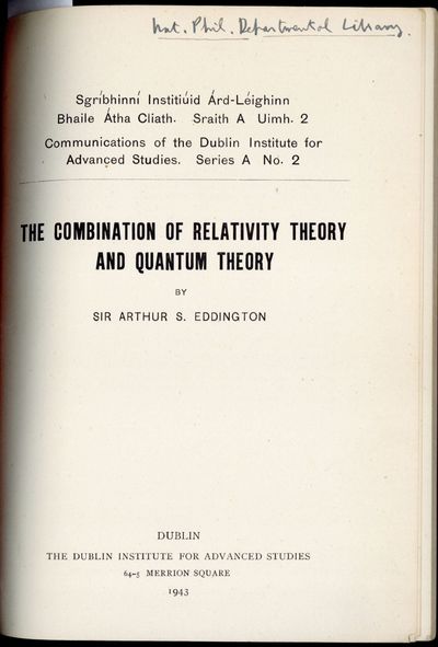 Dublin: DAIS, 1943. Eddington, Arthur (1882-1944). The combination of relativity theory and quantum ...
