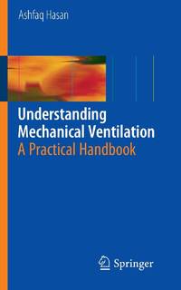 Understanding Mechanical Ventilation : A Practical Handbook