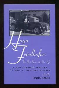 Hugo Friedhofer: The Best Years of His Life: A Hollywood Master of Music for the Movies