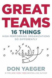 Great Teams : 16 Things High Performing Organizations Do Differently by Don Yaeger - 2016