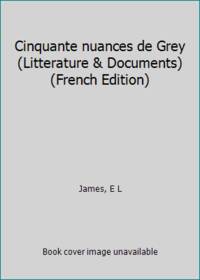 Cinquante nuances de Grey (Litterature &amp; Documents) (French Edition) by James E L' - 2014