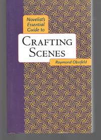 Novelist&#039;s Essential Guide To Crafting Scenes by Raymond Obstfeld - 2005