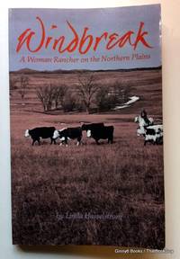 Windbreak: A Woman Rancher on the Northern Plains by Linda M. Hasselstrom - 1987