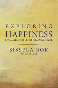 Exploring Happiness : From Aristotle to Brain Science