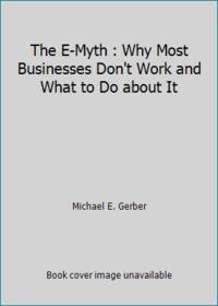 The E-Myth : Why Most Businesses Don't Work and What to Do about It