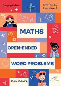Maths Open-Ended Word Problems Upper-Primary Level: Volume 1