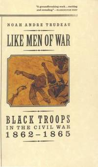 Like Men of War: Black Troops in the Civil War 1862-1865