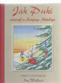 Jak Puki Uwierzyl w Swietego Mikolaja ---( Tekst I Ilustracje ) by Ivy L Wallace ( a Polish...