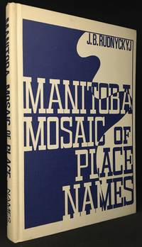 Manitoba Mosaic of Place Names by J.B. (Also known as J.B. Rudnyc'kyj) Rudnyckyj - Hardcover - from Burton Lysecki Books, ABAC/ILAB (SKU: 147429)