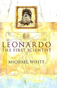 Leonardo : The First Scientist by White, Michael - 2000-01-20