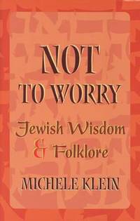 Not to Worry: Jewish Wisdom and Folklore