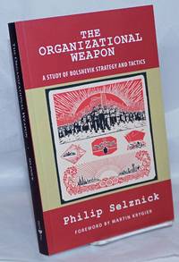image of The Organizational Weapon: A study of Bolshevik strategy and tactics