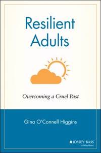 Resilient Adults: Overcoming a Cruel Past