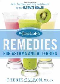 The Juice Lady's Remedies for Asthma and Allergies: Delicious Smoothies and Raw-Food Recipes...