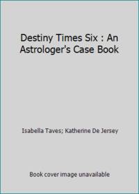 Destiny Times Six : An Astrologer's Case Book