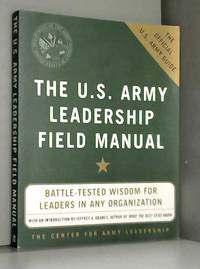 The U.S. Army Leadership Field Manual by Leadership The Center For Army et Army Department Of The - 2004