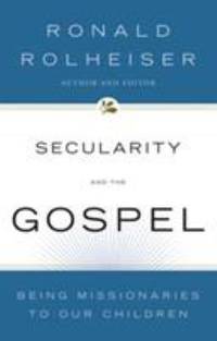 cover of Secularity and the Gospel : Being Missionaries to Our Children