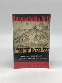 Unspeakable Acts, Unnatural Practices Flaws and Fallacies in Scientific  Reading Instruction