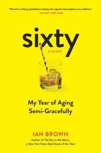 image of Sixty: a Diary : My Year of Aging Semi-Gracefully