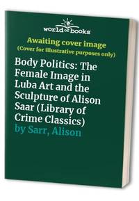 Body Politics: The Female Image in Luba Art and the Sculpture of Alison Saar (Monograph Series,...