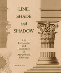 LINE, SHADE AND SHADOW: THE FABRICATION AND PRESERVATION OF ARCHITECTURAL DRAWINGS