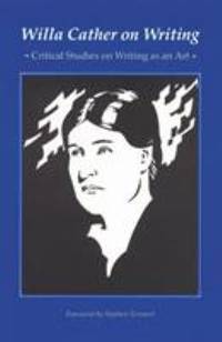 Willa Cather on Writing : Critical Studies on Writing As an Art