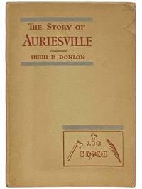 The Story of Auriesville "Land of Crosses" - Where the Indian Trail of the Jesuit Missioner Ended--And the Path to Heaven Began