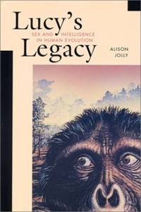 Lucy&#039;s Legacy: Sex and Intelligence in Human Evolution by Jolly, Alison