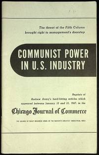 [COVER TITLE] Communist Power in U.S. Industry. Reprints of Andrew Avery's hard-hitting articles which appeared between January 13 and 31, 1947, in the Chicago Journal of Commerce