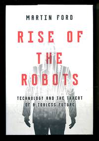 Rise of the Robots: Technology and the Threat of a Jobless Future