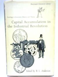 Capital Accumulation in the Industrial Revolution by B L Anderson - Hardcover - 1974 - from World of Rare Books (SKU: 1564407841BJF)