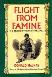 Flight from Famine : The Coming of the Irish to Canada