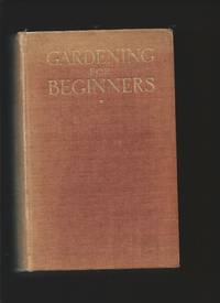 Gardening for Beginners : A handbook to the garden by COOK, E. T.: