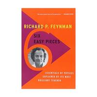 Six Easy Pieces: Essentials of Physics Explained by Its Most Brilliant Teacher