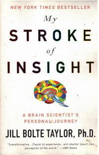 MY STROKE OF INSIGHT by TAYLOR, JILL BOLTE Ph.D - 2009