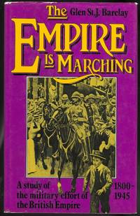 THE EMPIRE IS MARCHING: A STUDY OF THE MILITARY EFFORT OF THE BRITISH EMPIRE 1800-1945.