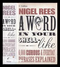 A word in your shell like : 6 000 curious & everyday phrases explained / Nigel Rees