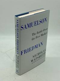 Samuelson Friedman The Battle over the Free Market