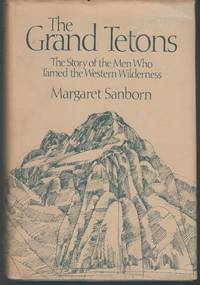 The Grand Tetons: The Story of the Men Who Tamed the Western Wilderness