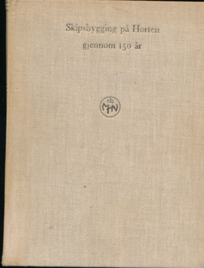 SKIPSBYGGING på HORTEN GJENNOM 150 ÅR. 1818-1968.