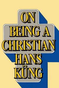 On Being A Christian by Kung, Hans