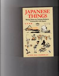 Japanese Things: Being Notes on Various Subjects Connected with Japan by Chamberlain, Basil Hall