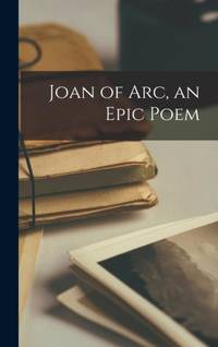 Joan of Arc, an Epic Poem