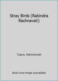 Stray Birds (Rabindra Rachnavali) by Rabindranath Tagore - 2002