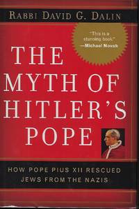 THE MYTH OF HITLER'S POPE. HOW POPE PIUS XII RESCUED JEWS FROM THE NAZIS