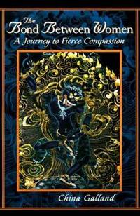 The Bond Between Women : A Journey to Fierce Compassion